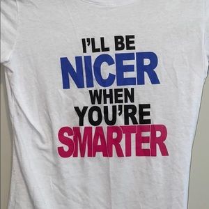 “I’ll be nicer when you’re smarter” fitted tee!